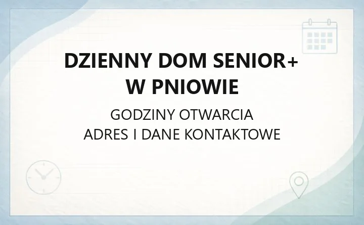 Dzienny Dom Senior+ w Pniowie - kontakt, usługi i zasady przyjęcia