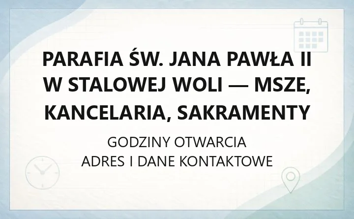 Parafia św. Jana Pawła II w Stalowej Woli - msze, kancelaria, sakramenty