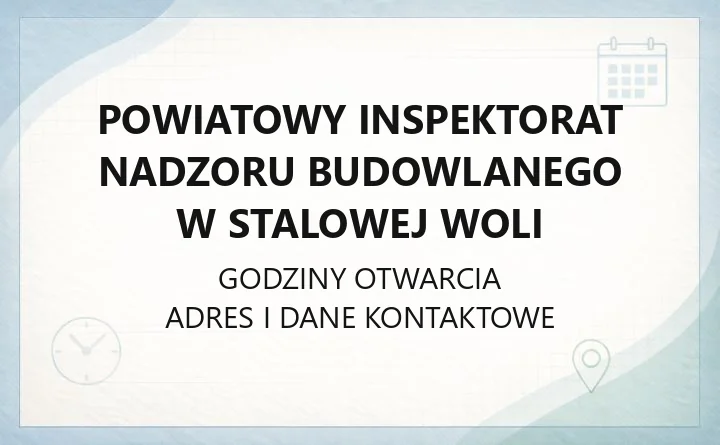 Powiatowy Inspektorat Nadzoru Budowlanego w Stalowej Woli - kontakt, godziny, zgłoszenia