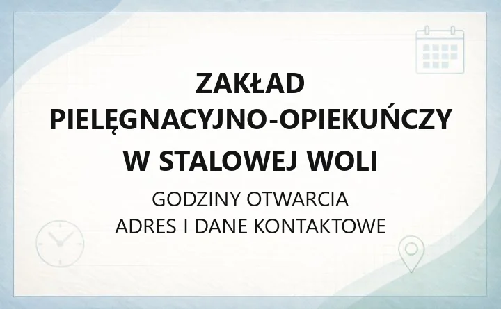 Zakład Pielęgnacyjno-Opiekuńczy w Stalowej Woli - kontakt, przyjęcie, opłaty i zasady pobytu