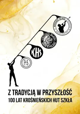 Ogień, piasek i sto lat historii. Szkło z Krosna w Stalowej Woli
